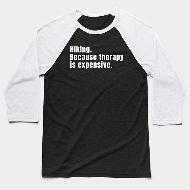 Hiking: Because Therapy Is Expensive Funny Hiking Baseball T-Shirt by Texevod